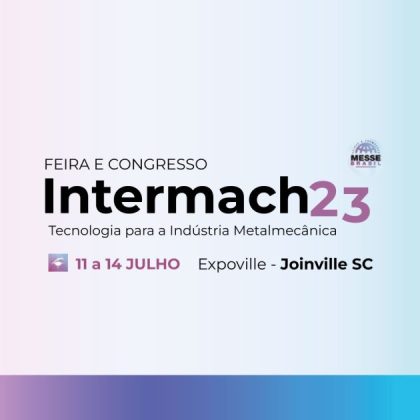 Feira e Congresso Intermach23, em Joinville/SC De 11 a 14 de julho de 2023