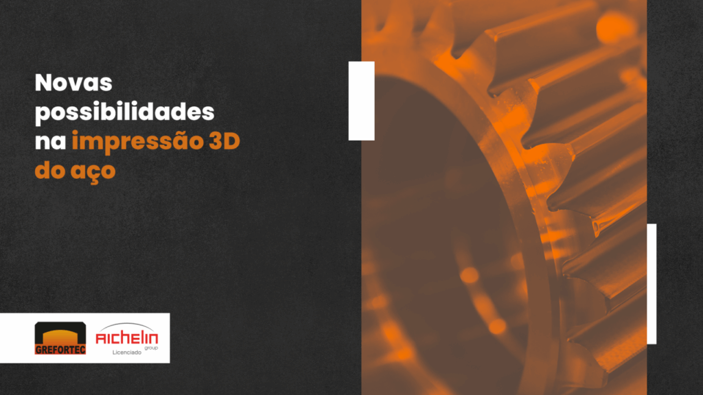 Tratamento térmico e a revolução no aço impresso em 3D da Grefortec Tratamento térmico e a revolução no aço impresso em 3D da Grefortec